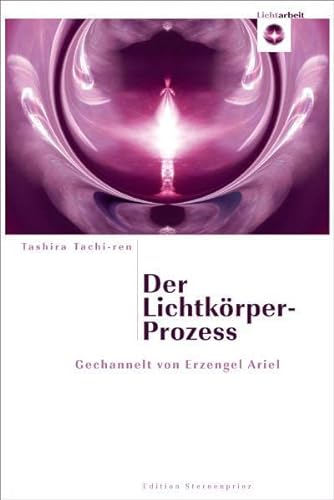Der Lichtkörper-Prozess: Gechannelt von Erzengel Ariel von Nietsch Hans Verlag